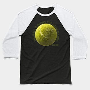 The Ball Is Round The Game Is Long - Bjorn Borg Baseball T-Shirt